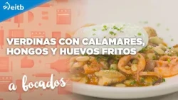 A BOCADOS: Verdinas con calamares, hongos y huevos fritos
