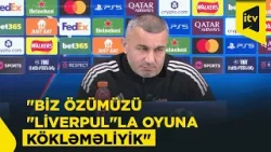 "Futbolçularım "Liverpul"a qarşı ən yaxşı oyunlarından birini göstərəcəklər" | Qurban Qurbanov "Futbolçularım "Liverpul"a qarşı ən yaxşı oyunlarından birini göstərəcəklər" | Qurban Qurbanov