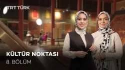 Kültür Noktası - 8. Bölüm