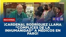 ¡Cardenal Rodríguez llama “cómplices de la inhumanidad” a médicos en paro!