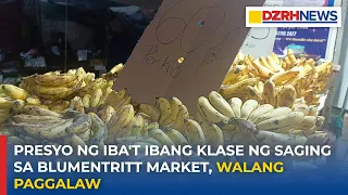 Presyo ng iba't ibang klase ng saging sa Blumentritt Market, walang paggalaw