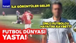 Futbol dünyası yasta! Ünlü futbolcu maç esnasında hayatını kaybetti! O anlar anbean kaydedildi!