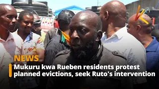 Mukuru kwa Rueben residents protest planned evictions, seek Ruto's intervention