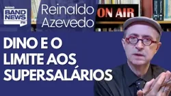 Reinaldo – Dino faz a coisa certa, aplica a Constituição e limita farra de supersalários