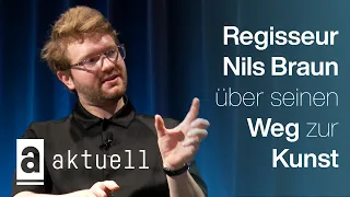 Artistic Career of Director Nils Braun | Aktuell im Interview