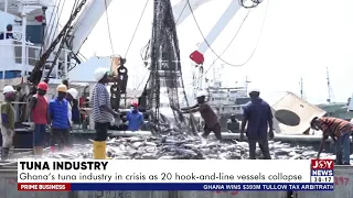 Tuna Industry: Ghana's tuna industry in crisis as 20 hook-and-line vessels collapse | Prime Business