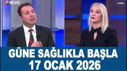 Güne Sağlıkla Başla 17 Ocak 2026