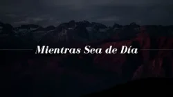 Mientras sea de día