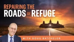 Repairing the Roads of Refuge | Doug Batchelor