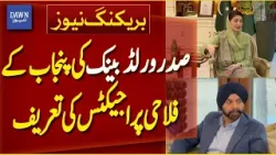 World Bank President Ajay Banga Lauds Welfare Projects in Punjab | Breaking News | Dawm News