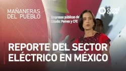 Las mañaneras del pueblo - Reporte del Sector Eléctrico en México (07/10/2026)