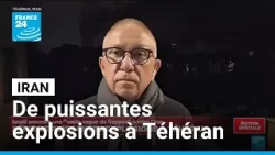 Iran : fortes explosions à Téhéran, des infrastructures pétrolières touchées • FRANCE 24