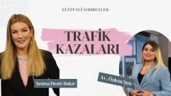 Kazalara Davetiye Çıkaran Kötü Davranış ve Alışkanlıklar - Av. Özlem Şen | Lezzetli Sohbetler