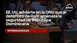 US warns at UN that Haiti's deterioration threatens the security of the Dominican Republic