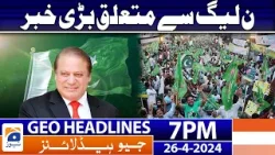Geo Headlines 7 PM - Big News Related PMLN | 26 April 2024