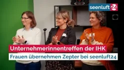 Unternehmerinnentreffen der IHK - Frauen übernehmen Zepter bei seenluft24 Unternehmerinnentreffen der IHK - Frauen übernehmen Zepter bei seenluft24