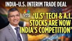 India-US Interim Deal | India's Only Competition From US Now Are Tech & AI stocks: Mihir Vora | N18V