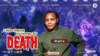 I WAS BEING HAUNTED BY DEATH......Until the Power of God Set Me Free!