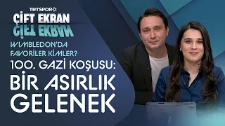 100. Gazi Koşusu: Bir Asırlık Gelenek, Wimbledon'da Favoriler Kimler? | Çift Ekran