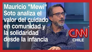 Mauricio "Mewi" Soto analiza el valor del cuidado en comunidad y la solidaridad desde la infancia