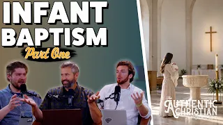 Infant Baptism: Part One  | The Authentic Christian Podcast