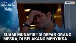 Suami Munafik!! Di Depan Orang Lain Mesra, Di Belakang Itu Suka Menyiksa   | FTV KUASA ILAHI