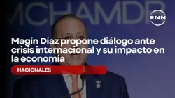 Magín Díaz propone diálogo ante crisis internacional y su impacto en la economía