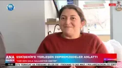 Eskişehir’e yerleşen depremzedeler anlattı