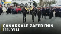 ÇANAKKALE ZAFERİ'NİN 111  YILI
