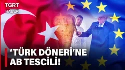 Türk Dönerine Avrupa Birliği'nden Müjdeli Mesaj: Tescile Hazırlanıyor - TGRT Haber