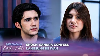 Terang-Terangan! Sandra Ungkapin Perasaannya ke Ivan | Merangkai Kisah Indah - Episode 419