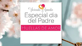 Viviendo Amada || La historia de mi padre: Huellas de amor
