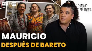 How Mauricio Mesones' life changed after Bareto