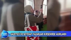 GAZETECİ VE SEYEHAT YAZARLARI KIRŞEHİRDE AĞIRLANDI