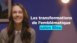 Les transformations de l’emblématique salon Bleu