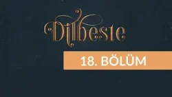 Dilbeste - 18. Bölüm