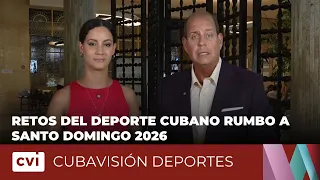 Challenges for Cuban Sports on the Road to Santo Domingo 2026 - Cubavisión Deportes