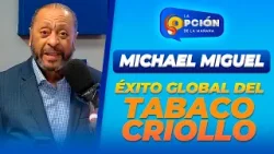 Explosión del Tabaco Dominicano: Un Éxito en el Mercado Internacional | La Opción Radio
