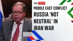 Russian ambassador to UK says Russia 'not neutral' in Iran war