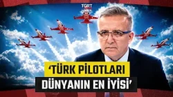 Striking Remarks from Eray Güçlüer: "Our Turkish Pilots Are the Best Pilots in the World!"