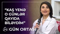 Şəbnəm Tovuzlu bayram xatirələrini danışdı / Gün Ortası