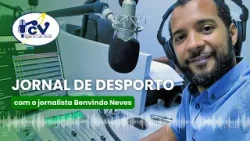 Jornal de Desporto RCV com o jornalista Benvindo Neves - 24 de abril de 2024