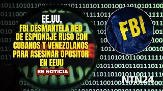FBI dismantles Russian spy ring involving Cubans and Venezuelans to assassinate dissident in the US