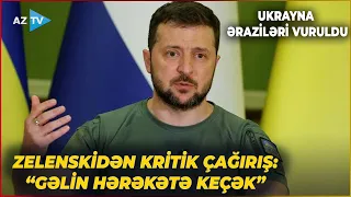 Rusiya-Ukrayna cəbhəsində GƏRGİN SAATLAR - Zelenskidən KRİTİK ÇAĞIRIŞ: "Gəlin hərəkətə keçək"