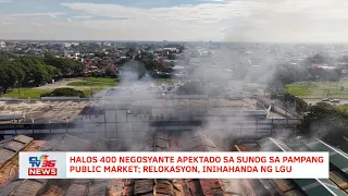 Halos 400 negosyante apektado sa sunog sa Pampang Public Market; relokasyon, inihahanda ng LGU