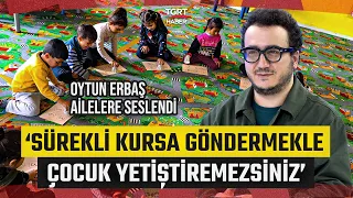 Oytun Erbaş Çocuklarını Sürekli Etkinliğe Gönderen Ailelere Seslendi: Böyle Çocuk Yetiştiremezsiniz