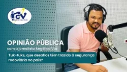 OPINIÃO PÚBLICA: Tuk-tuks, que desafios têm trazido à segurança rodoviária no país?