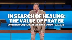 In Search of Healing: Persistent Faith | Loren Larson | Sunday Evening Sermon In Search of Healing: Persistent Faith | Loren Larson | Sunday Evening Sermon