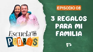 Escuela para padres | #8: 3 Regalos para mi familia