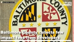 Baltimore County collects few impact fees from developers